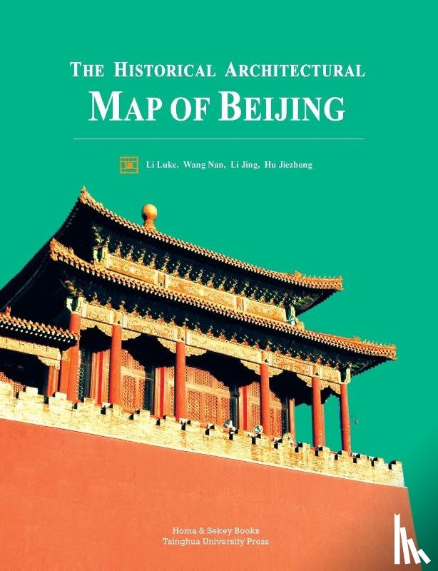 Li, Luke, Wang, Nan, Li Jing, Hu Jiezhong - The Historical Architectural Map of Beijing