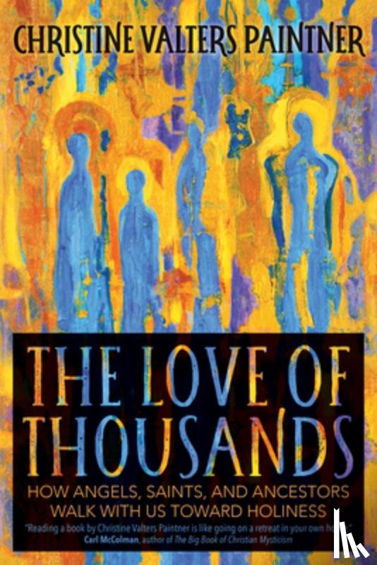 Paintner, Christine Valters - The Love of Thousands: How Angels, Saints, and Ancestors Walk with Us Toward Holiness