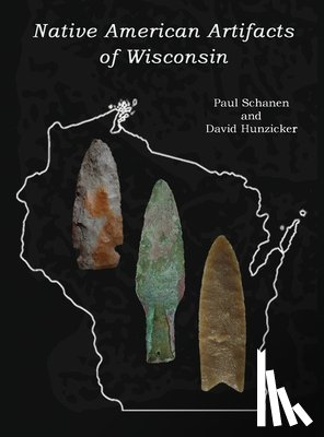 Schanen, Paul, Hunzicker, David - Native American Artifacts of Wisconsin