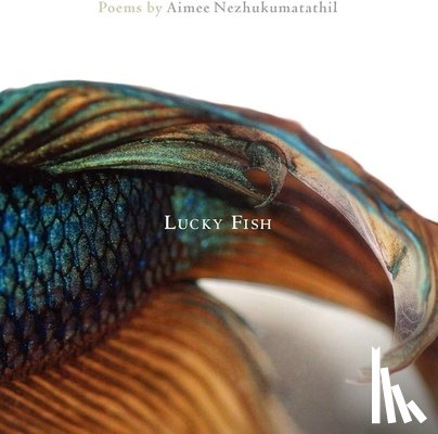 Nezhukumatathil, Aimee - Lucky Fish