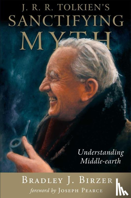 Birzer, Bradley J - J. R. R. Tolkien's Sanctifying Myth