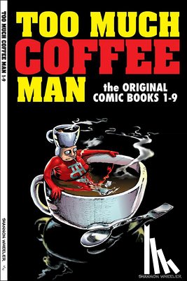Wheeler, Shannon - Too Much Coffee Man: The Original Comic Books #1-9