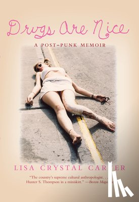 Carver, Lisa Crystal - Drugs Are Nice: A Post-Punk Memoir