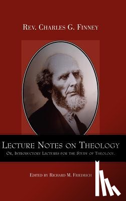 Finney, Charles - Lecture Notes on Theology; Or, Introductory Lectures for the Study of Theology.