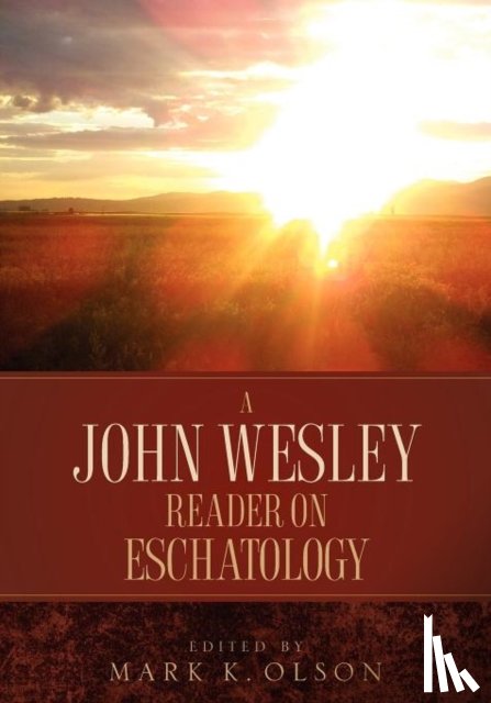 Wesley, John - A John Wesley Reader On Eschatology