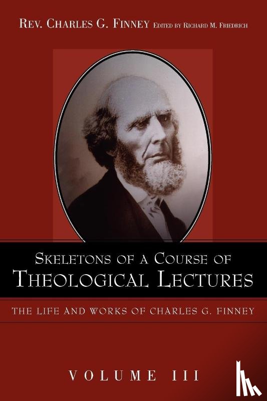 Finney, Charles G - Skeletons of a Course of Theological Lectures.