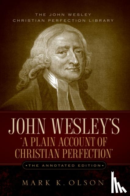 Wesley, John - John Wesley's 'A Plain Account of Christian Perfection.' The