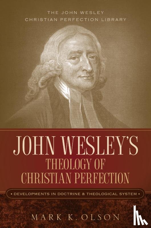 Olson, Mark K - John Wesley's Theology of Christian Perfection