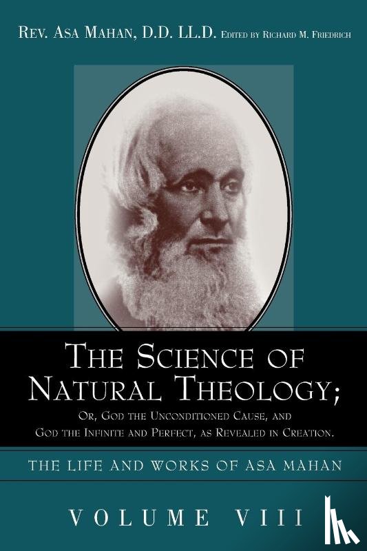Mahan, Asa - The Science of Natural Theology; Or God the Unconditioned Cause, and God the Infinite and Perfect as Revealed in Creation.