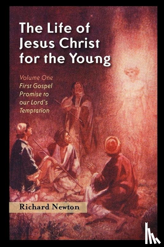 Newton, Richard - The Life of Jesus Christ for the Young