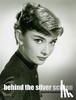 Herman, Daniel - Behind the Silver Screen: Hollywood Stills Photography from the 1930s to the 1950s