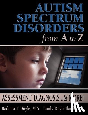 Doyle, Barbara, Iland, Emily - Autism Spectrum Disorders from A to Z
