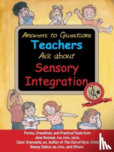 Koomar, Jane, Kranowitz, Carol, Szklut, Stacey, Balzer-Martin, Lynn - Answers to Questions Teachers Ask About Sensory Integration