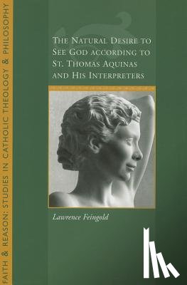Feingold, Lawrence - The Natural Desire to See God According to St. Thomas and His Interpreters