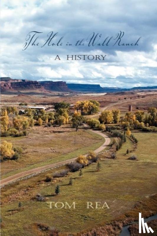 Rea, Tom - The Hole in the Wall Ranch, A History