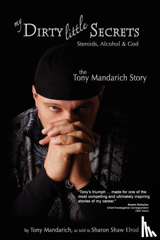 Mandarich, Tony, Elrod, Sharon Shaw - My Dirty Little Secrets - Steroids, Alcohol and God