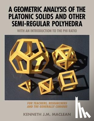 MacLean, Kenneth J.M. - A Geometric Analysis of the Platonic Solids and Other Semi-Regular Polyhedra