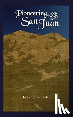 Darley, George M. - Pioneering in the San Juan