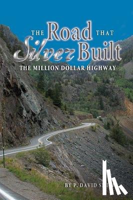 Smith, P. David - The Road That Silver Built - The Million Dollar Highway