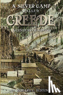 Huston, Richard C. - A Silver Camp Called Creede
