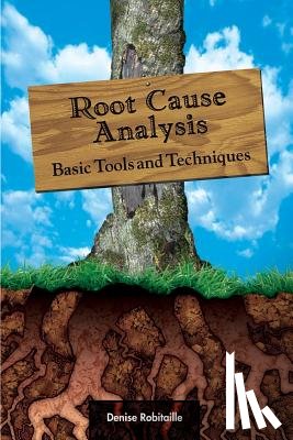 Robitaille, Denise - Root Cause Analysis: Basic Tools and Techniques