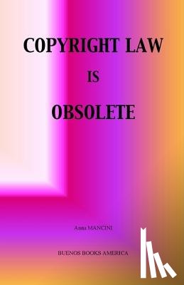 Mancini, Anna - Copyright Law Is Obsolete