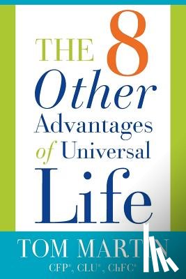Martin, Tom - The Eight Other Advantages of Universal Life