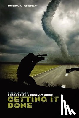 Friedman, Joshua - Getting It Done: The Ultimate Production Assistant Guide