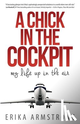 Armstrong, Erika - A Chick in the Cockpit: My Life Up in the Air