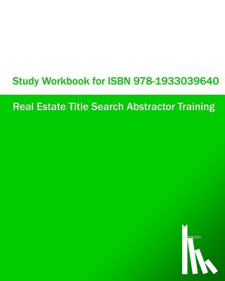 Hennin - Study Workbook for ISBN 978-1933039640 Real Estate Title Search Abstractor Training