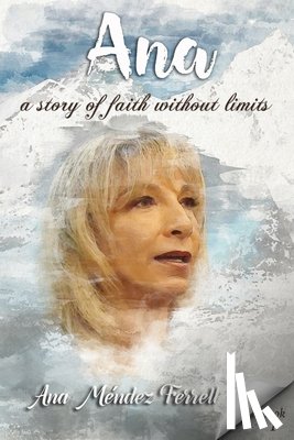 Ferrell, Ana Méndez - Ana: A Story Of Faith Without Limits