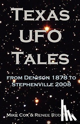 Cox, Mike - Texas UFO Tales: From Denison 1878 to Stephenville 2008