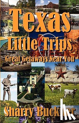 Buckner, Sharry - Texas Little Trips: Great Getaways Near You