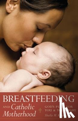 Kippley, Sheila - Breastfeeding & Catholic Motherhood: God's Plan for You and Your Baby