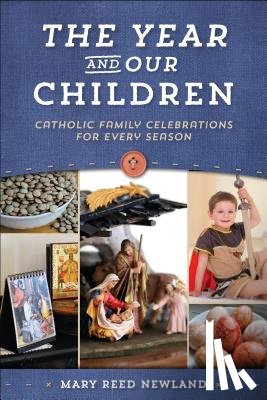 Newland, Mary - The Year and Our Children: Catholic Family Celebrations for Every Season