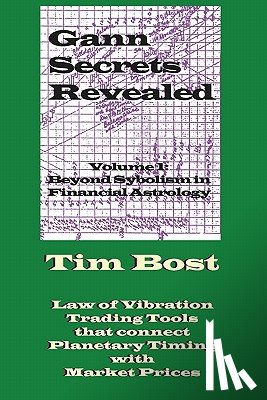 Bost, Tim - Gann Secrets Revealed: Beyond Symbolism in Financial Astrology