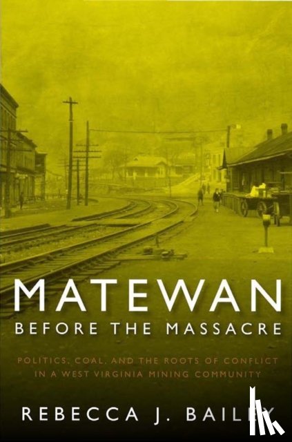 Bailey, Rebecca J. - Matewan Before the Massacre