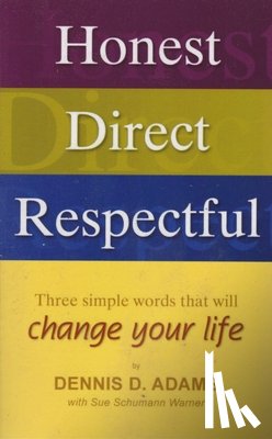 Adams, Dennis D. - Honest, Direct, Respectful: Three Simple Words That Will Change Your Life