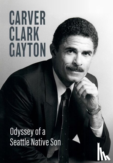 Gayton, Carver Clark - Odyssey of a Seattle Native Son