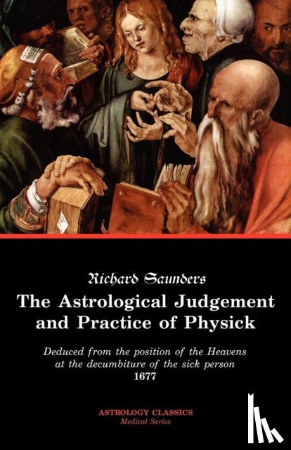 Saunders, Richard - The Astrological Judgement and Practice of Physick