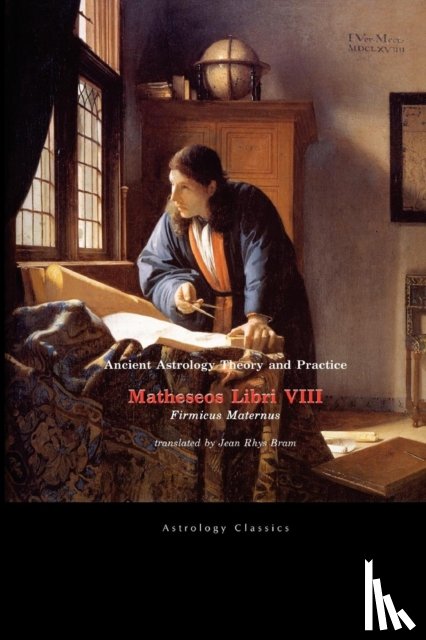Firmicus Maternus, Julius - Ancient Astrology Theory and Practice