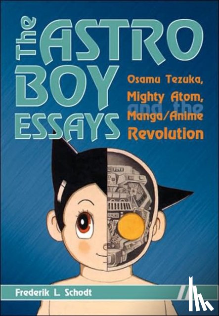 Schodt, Frederik L. - The Astro Boy Essays