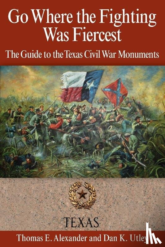 Alexander, Thomas E., Utley, Dan K. - Go Where the Fighting Was Fiercest