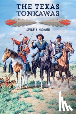 McGowen, Stanley S. - The Texas Tonkawas