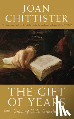 Chittister, Joan - The Gift of Years: Growing Older Gracefully