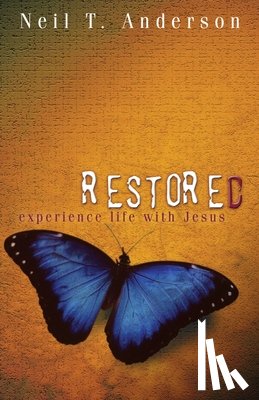 Anderson, Neil T. - Restored - Experience Life with Jesus