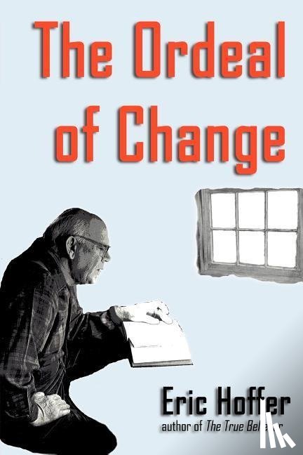 Hoffer, Eric - The Ordeal of Change
