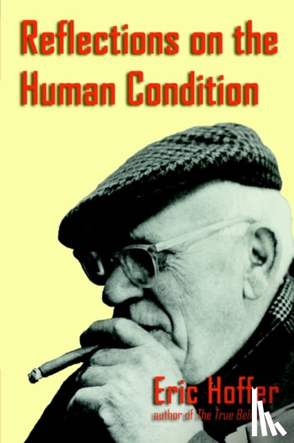 Hoffer, Eric - Reflections on the Human Condition