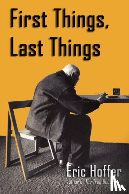 Hoffer, Eric - First Things, Last Things
