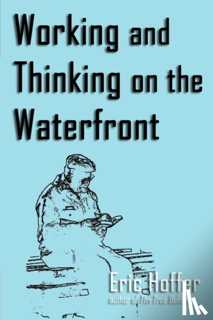 Hoffer, Eric - Working and Thinking on the Waterfront